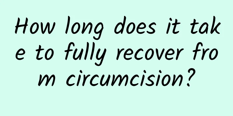 How long does it take to fully recover from circumcision?