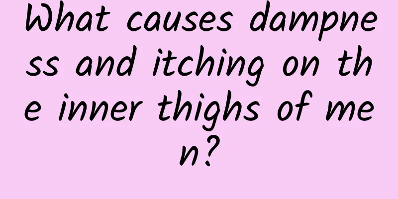 What causes dampness and itching on the inner thighs of men?