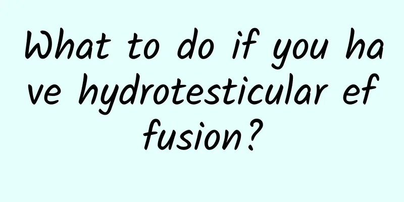 What to do if you have hydrotesticular effusion?
