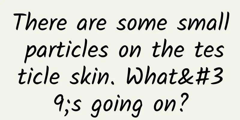 There are some small particles on the testicle skin. What's going on?