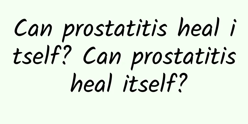 Can prostatitis heal itself? Can prostatitis heal itself?
