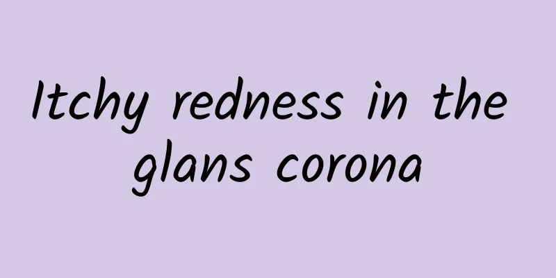Itchy redness in the glans corona