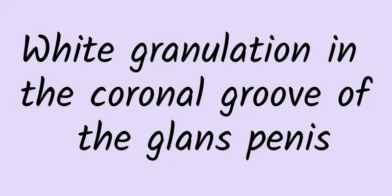 White granulation in the coronal groove of the glans penis