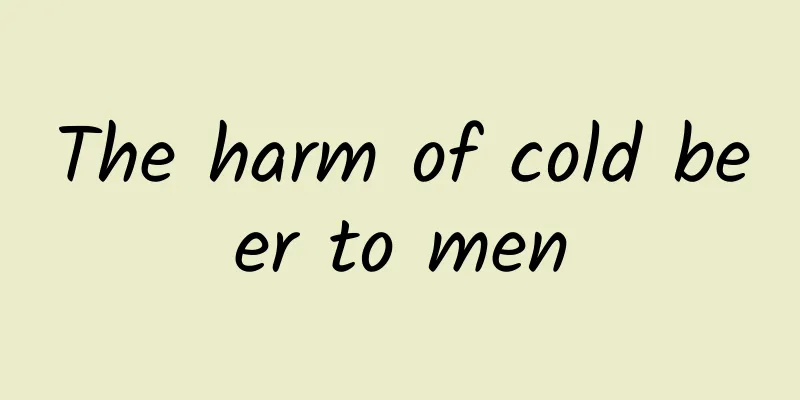 The harm of cold beer to men