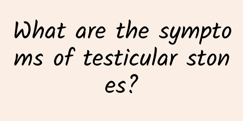 What are the symptoms of testicular stones?