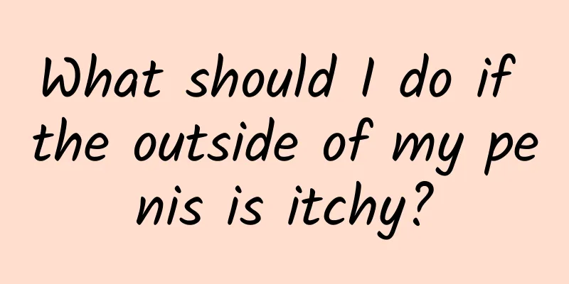 What should I do if the outside of my penis is itchy?