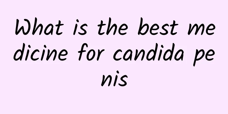 What is the best medicine for candida penis