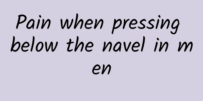 Pain when pressing below the navel in men