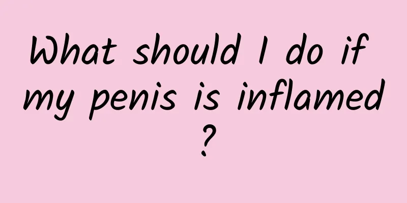 What should I do if my penis is inflamed?
