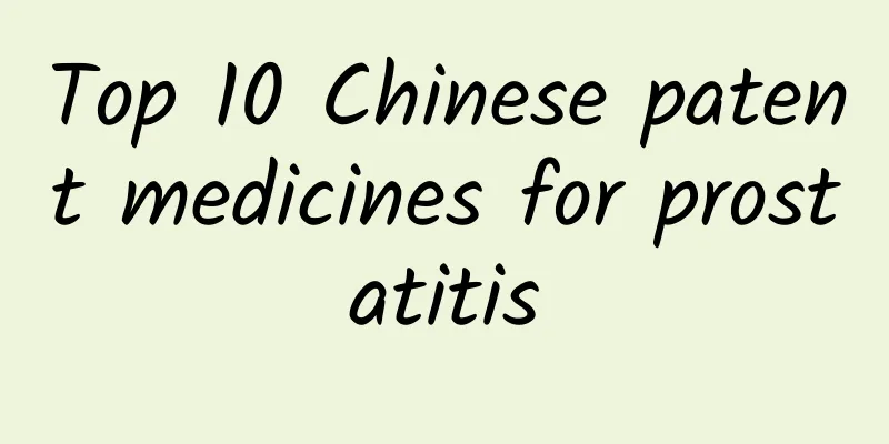 Top 10 Chinese patent medicines for prostatitis