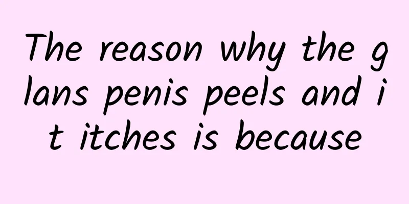 The reason why the glans penis peels and it itches is because