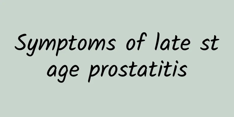 Symptoms of late stage prostatitis