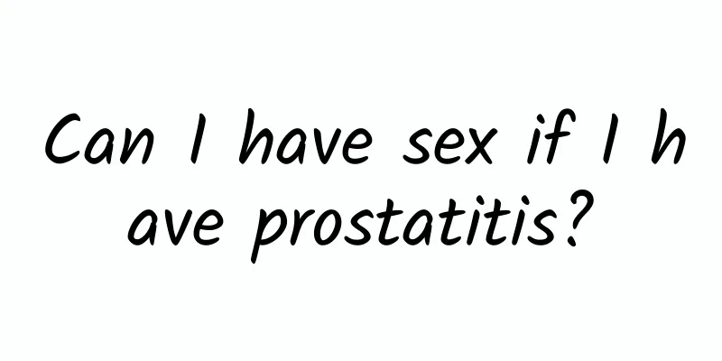 Can I have sex if I have prostatitis?