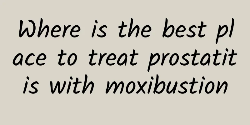 Where is the best place to treat prostatitis with moxibustion
