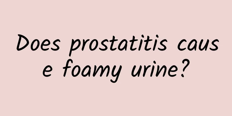 Does prostatitis cause foamy urine?