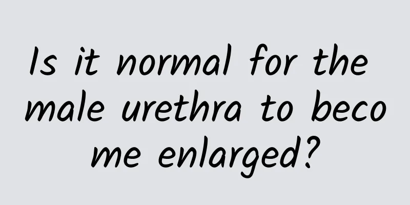 Is it normal for the male urethra to become enlarged?