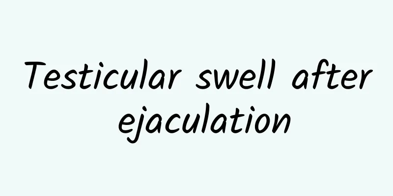 Testicular swell after ejaculation