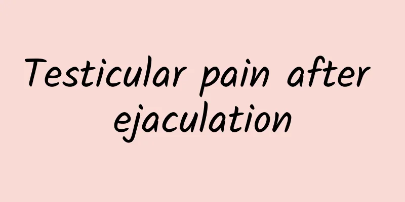 Testicular pain after ejaculation