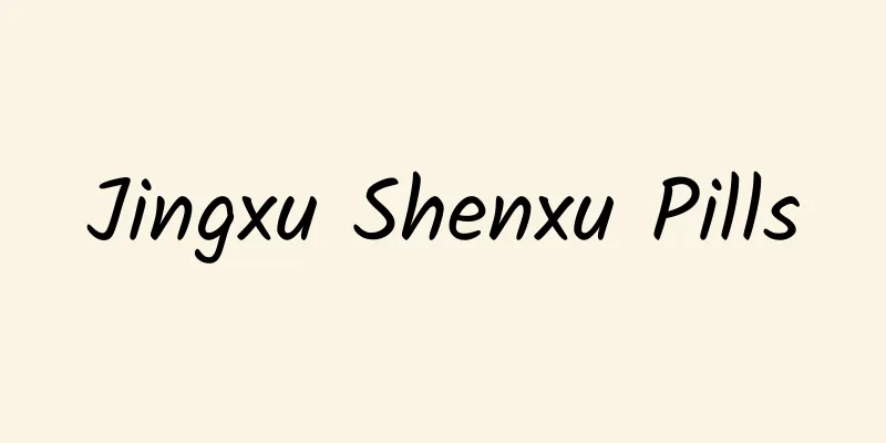 Jingxu Shenxu Pills