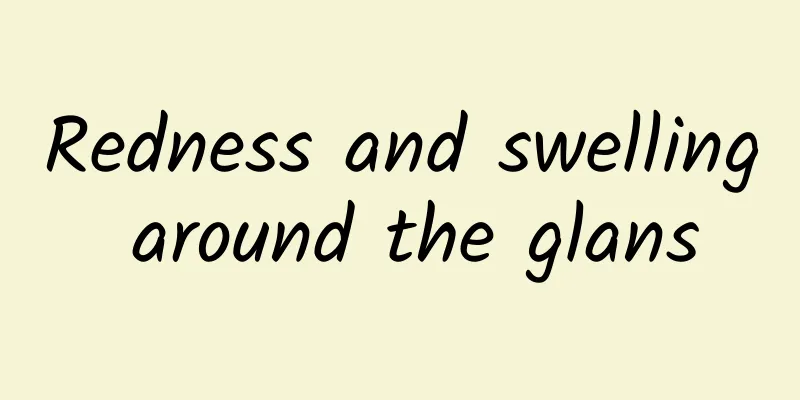 Redness and swelling around the glans