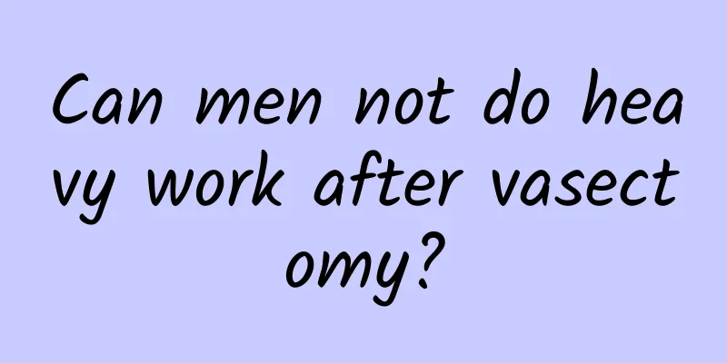 Can men not do heavy work after vasectomy?
