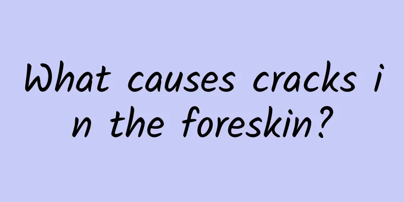 What causes cracks in the foreskin?