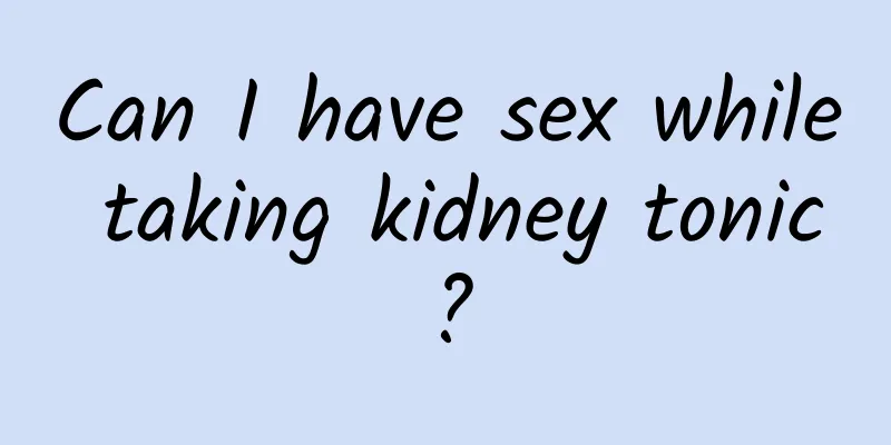 Can I have sex while taking kidney tonic?