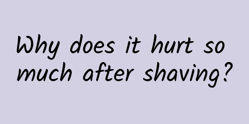 Why does it hurt so much after shaving?