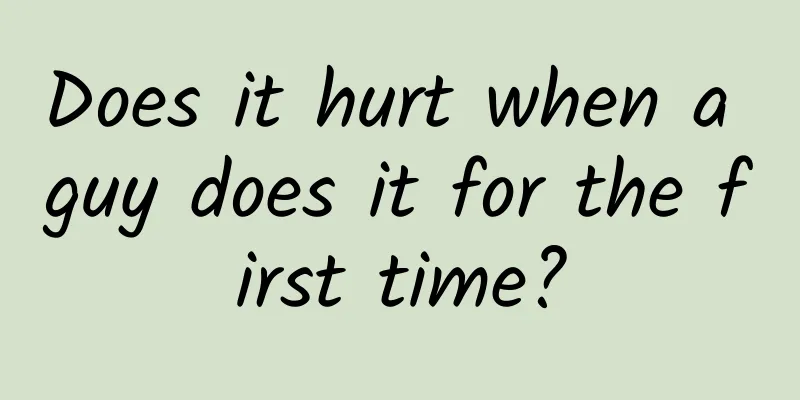 Does it hurt when a guy does it for the first time?
