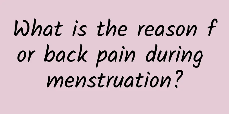 What is the reason for back pain during menstruation?