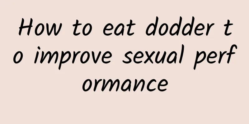 How to eat dodder to improve sexual performance