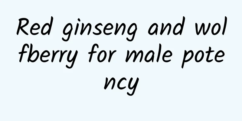 Red ginseng and wolfberry for male potency