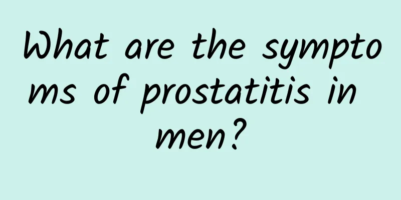 What are the symptoms of prostatitis in men?