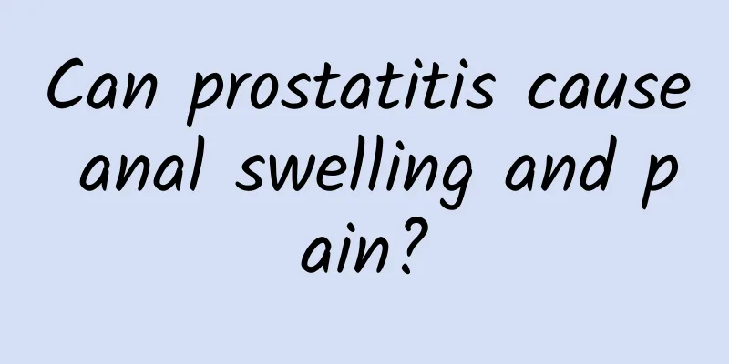Can prostatitis cause anal swelling and pain?