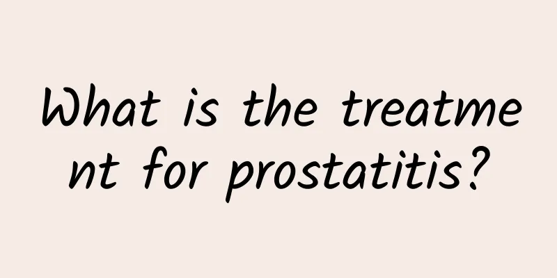 What is the treatment for prostatitis?