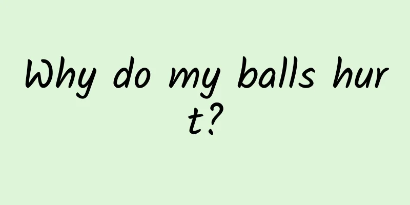 Why do my balls hurt?