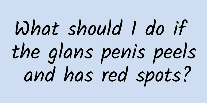 What should I do if the glans penis peels and has red spots?