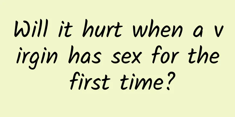 Will it hurt when a virgin has sex for the first time?