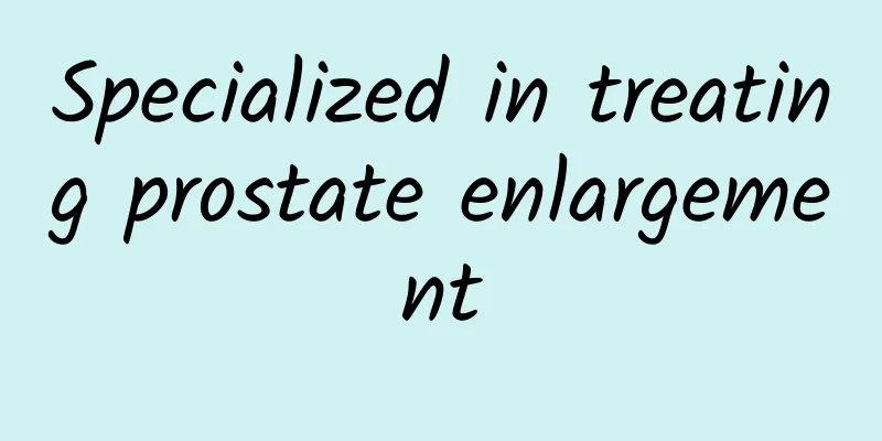 Specialized in treating prostate enlargement