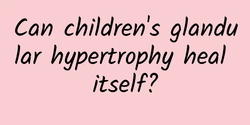 Can children's glandular hypertrophy heal itself?