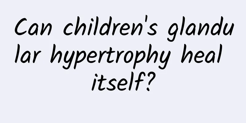 Can children's glandular hypertrophy heal itself?