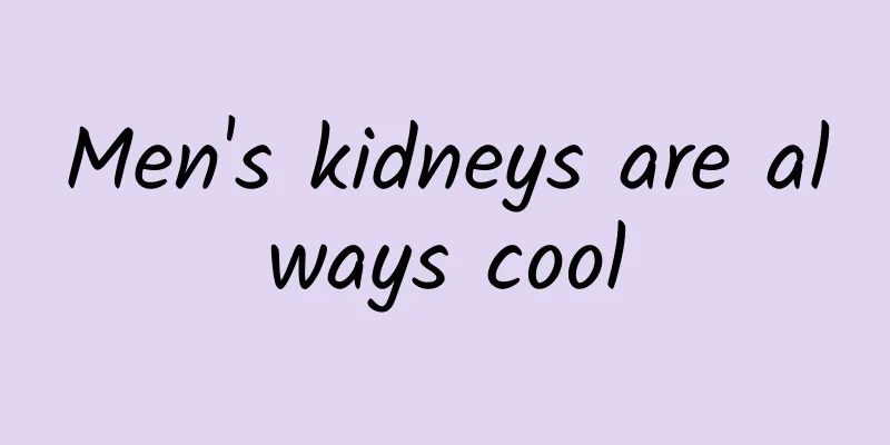 Men's kidneys are always cool