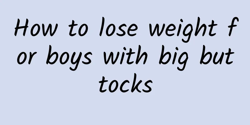 How to lose weight for boys with big buttocks