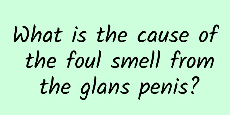 What is the cause of the foul smell from the glans penis?