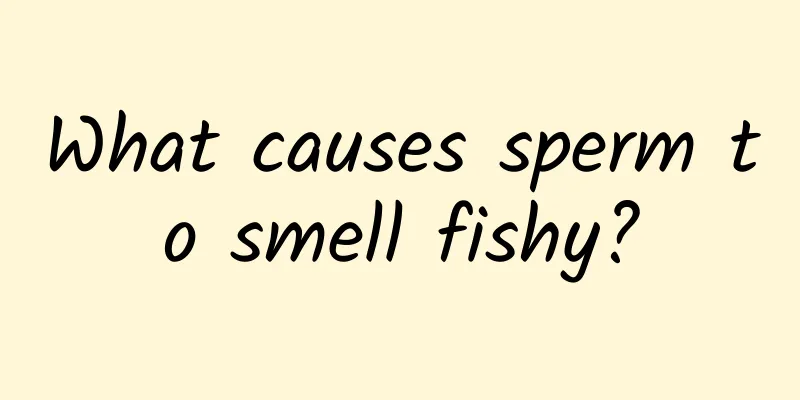What causes sperm to smell fishy?