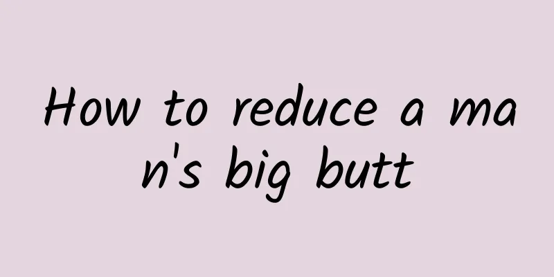 How to reduce a man's big butt