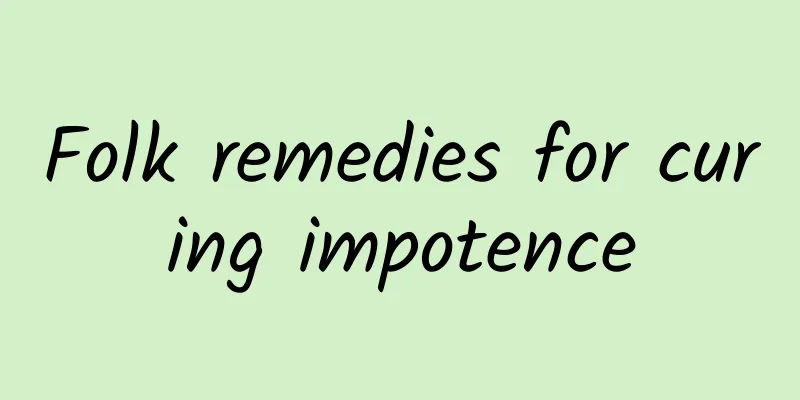 Folk remedies for curing impotence