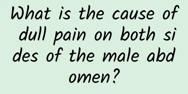 What is the cause of dull pain on both sides of the male abdomen?