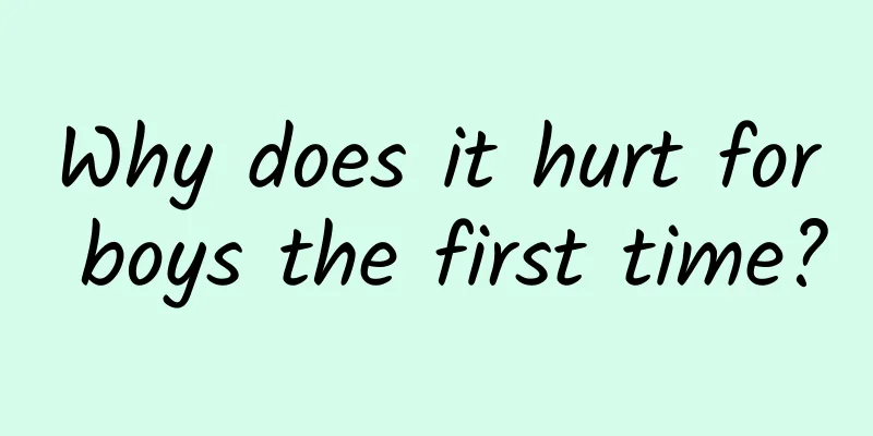 Why does it hurt for boys the first time?