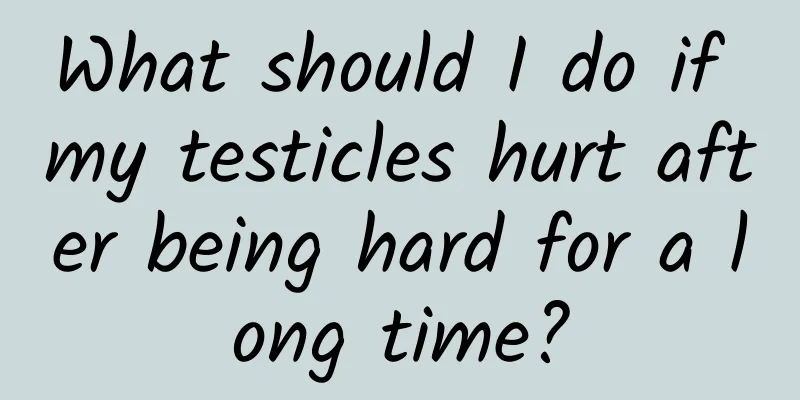 What should I do if my testicles hurt after being hard for a long time?
